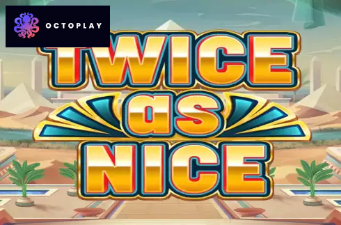 Twice as Nice